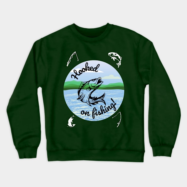 HOOKED ON FISHING!, FISHERMAN TEE, FISHING GIFT Crewneck Sweatshirt by HoosierDaddy